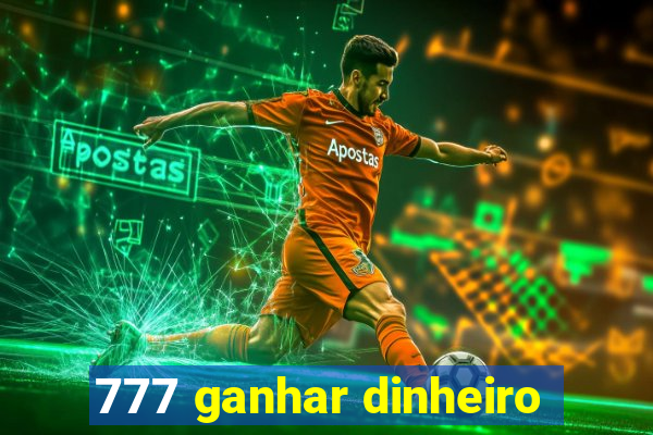 777 ganhar dinheiro